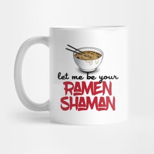 Let Me Be Your Ramen Shaman - Funny Ramen Noodle Shirt Mug